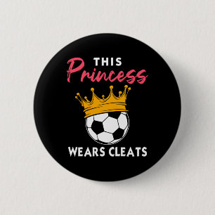 This Princess Wears Cleats Cool Soccer Girl Bigges 2 Inch Round Button