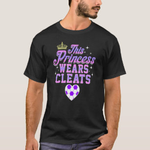 This Princess Wears Cleats Soccer T-Shirt