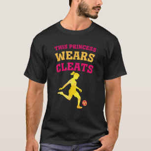 This Princess Wears Cleats T Shirt