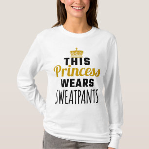 THIS PRINCESS WEARS SWEATPANTS LONG SLEEVE T-SHIRT