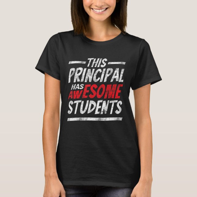This Principal Has Awesome Students  School Head H T-Shirt (Front)