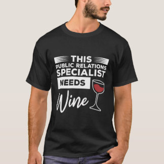 This Public Relations Specialist Needs Wine T-Shirt