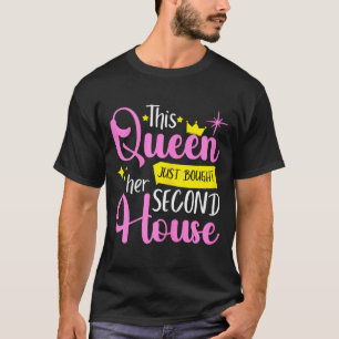 This queen bought second house 2nd time homeowner T-Shirt
