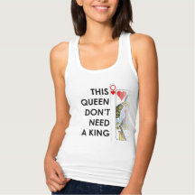This Queen Don't Need a King: Womens tank