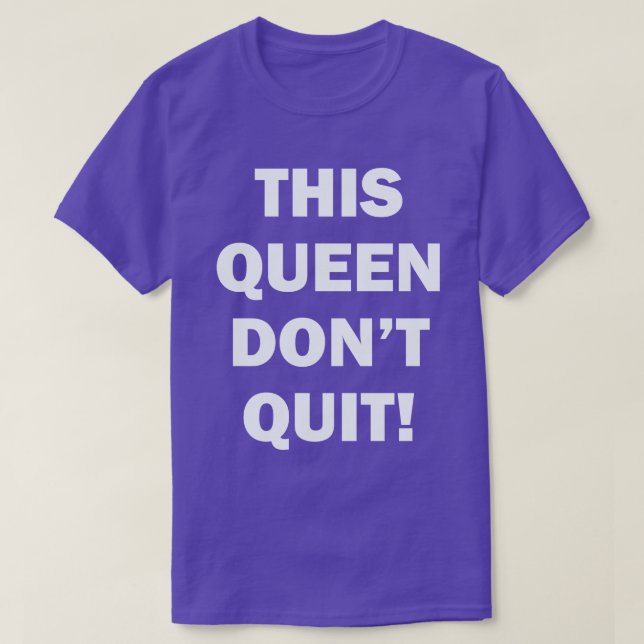 THIS QUEEN DON'T QUIT T-Shirt (Design Front)