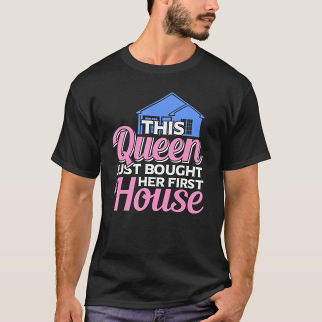 This Queen Just Bought Her First House Homeowner W T-Shirt (Front)