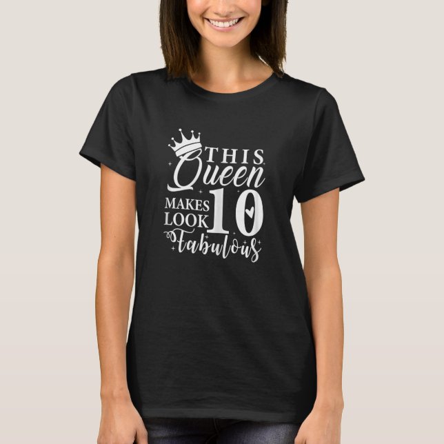 This Queen Makes 10 Look Fabulous 10th Birthday Qu T-Shirt (Front)