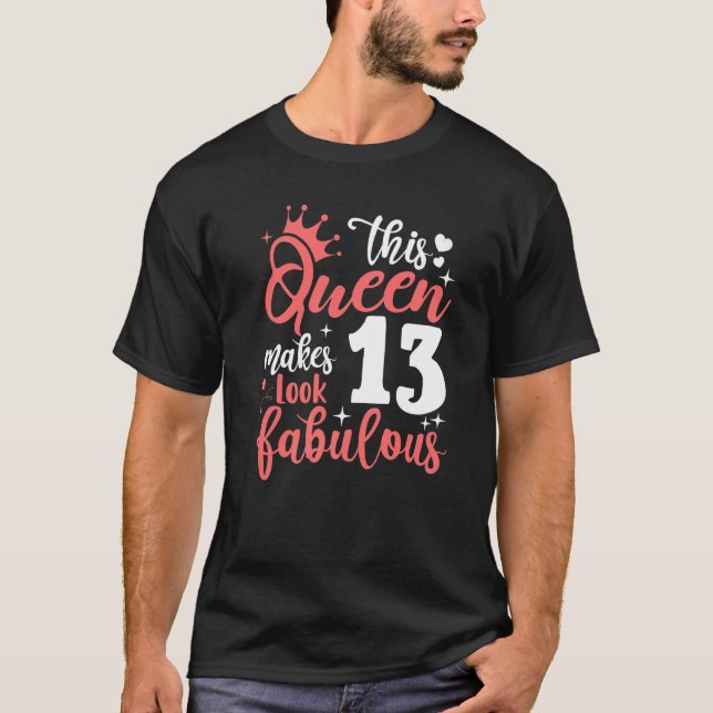 This Queen Makes 13 Look Fabulous 13th Birthday T-Shirt (Front)