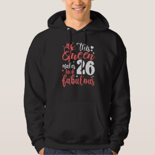 This Queen Makes 26 Look Fabulous 26th Birthday Hoodie