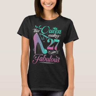 This Queen Makes 27 Look Fabulous 27th Birthday Gi T-Shirt