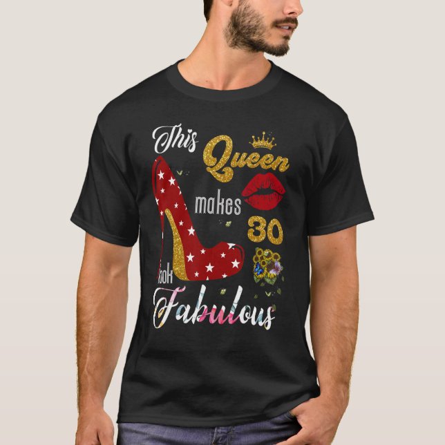 This Queen Makes 30 Look Fabulous 30 Years Old Bir T-Shirt (Front)
