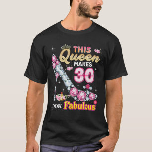 This Queen Makes 30 Look Fabulous 30Th Birthday Di T-Shirt