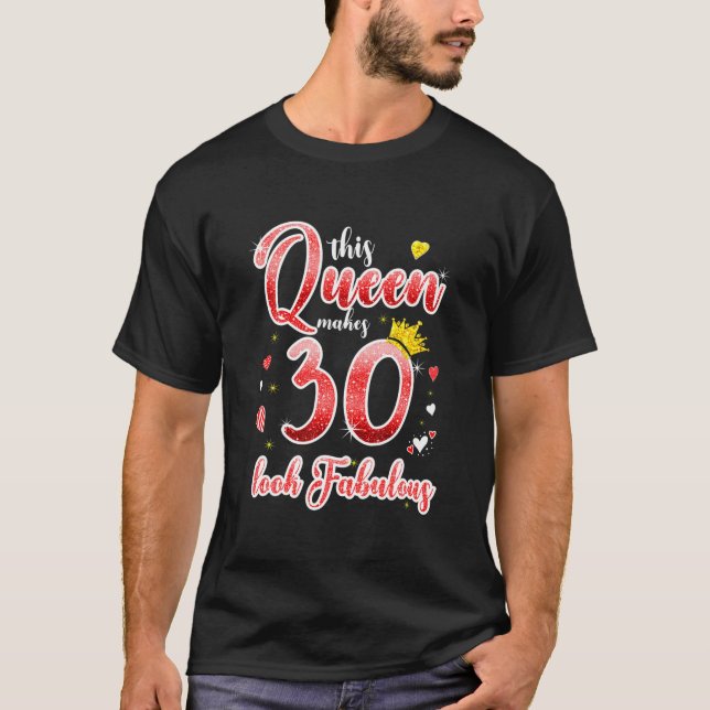 This Queen Makes 30 Look Fabulous 30Th Birthday Gi T-Shirt (Front)