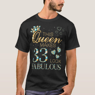 This Queen Makes 33 Look Fabulous 33rd Birthday Ad T-Shirt