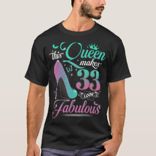 This Queen Makes 33 Look Fabulous 33rd Birthday Gi T-Shirt