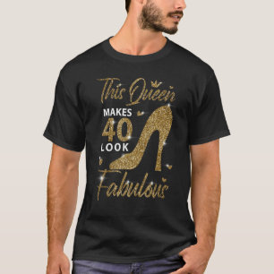 This Queen Makes 40 Look Fabulous 40th Birthday Mo T-Shirt