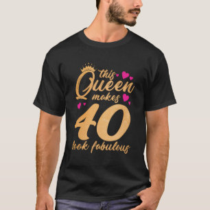 This Queen Makes 40 Look Fabulous Funny 40Th Birth T-Shirt