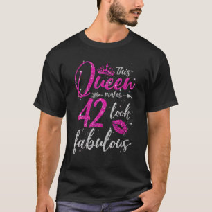 This Queen Makes 42 Look Fabulous 42nd Birthday Wo T-Shirt