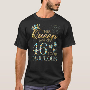 This Queen Makes 46 Look Fabulous 46th Birthday Ad T-Shirt