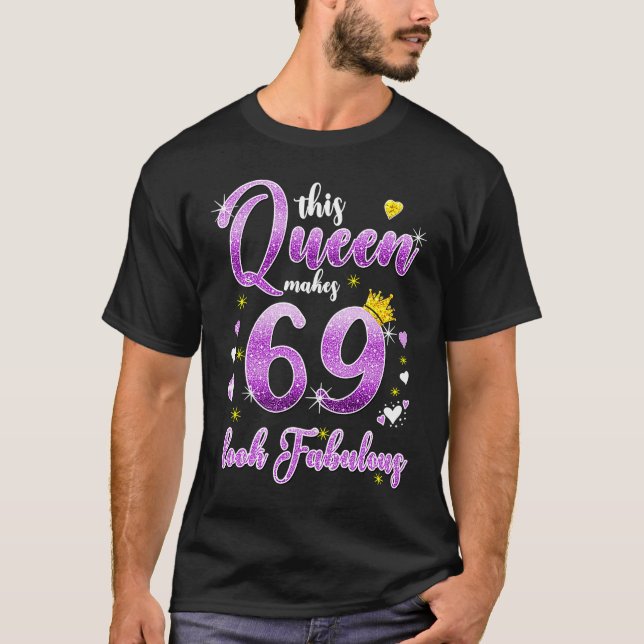 This Queen Makes 69 Look Fabulous 69th Birthday  w T-Shirt (Front)