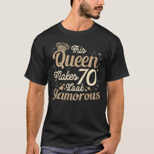 This Queen Makes 70 Look Glamourous 70th Queen B D T-Shirt