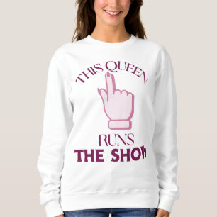 This Queen Runs The Show Sweatshirt