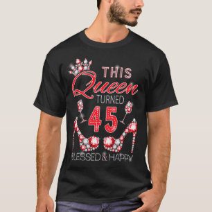 This queen turned 45 blessed and happy cute red he T-Shirt