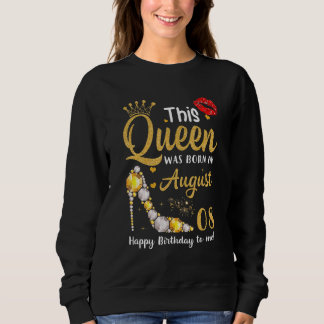 This Queen Was Born In August 8th Happy Birthday T Sweatshirt