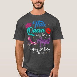This Queen Was Born In August Happy Birthday To Me T-Shirt
