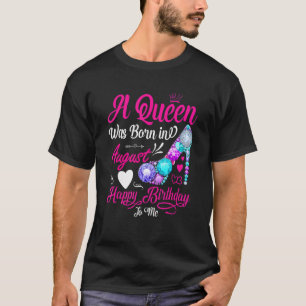 This Queen Was Born In August Happy Birthday To Me T-Shirt