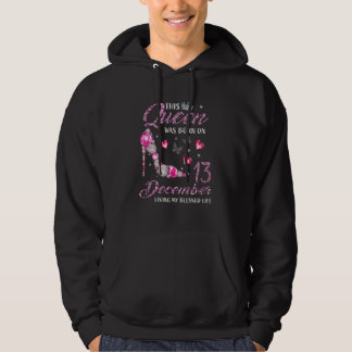 This Queen Was Born In December 13 Living My Bless Hoodie