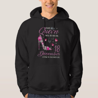 This Queen Was Born In December 18 Living My Bless Hoodie