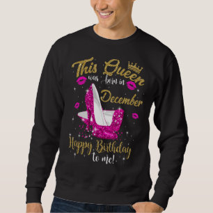 This Queen Was Born In December For Girls And Wome Sweatshirt