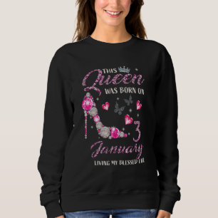 This Queen Was Born In January 03 Living My Blesse Sweatshirt