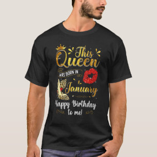 This Queen Was Born In January Happy Birthday To M T-Shirt