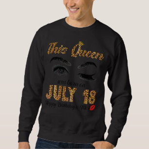 This Queen Was Born In July 18 Happy Birthday To M Sweatshirt