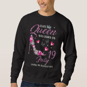This Queen Was Born In July 19 Living My Blessed L Sweatshirt