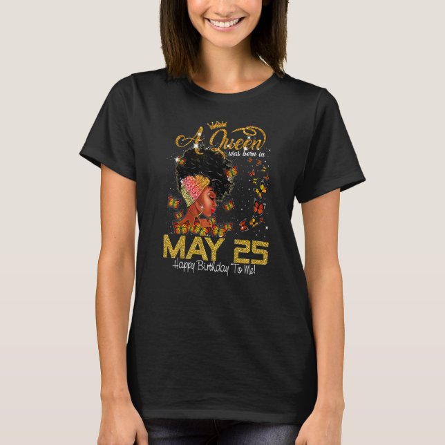 This Queen Was Born In July 25 Happy Birthday To M T-Shirt (Front)