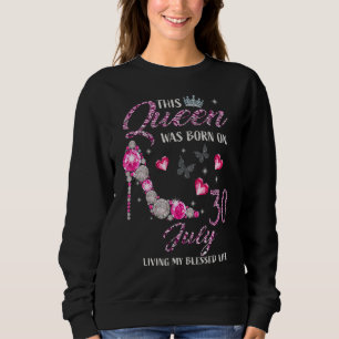 This Queen Was Born In July 30 Living My Blessed L Sweatshirt