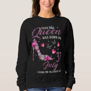 This Queen Was Born In July 37 Living My Blessed L Sweatshirt