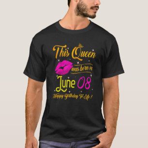 This Queen Was Born In June 08 Happy Birthday To M T-Shirt