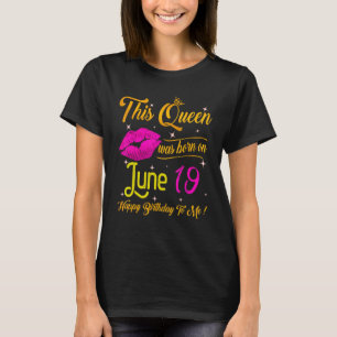 This Queen Was Born In June 19 Happy Birthday To M T-Shirt