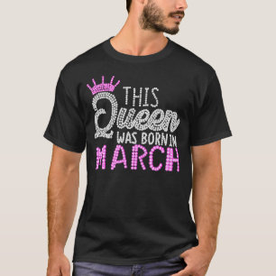 This Queen Was Born in March Birthday pink diamond T-Shirt