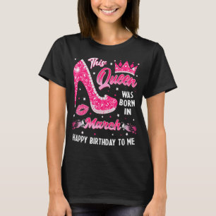 This Queen Was Born In March Girl Birthday High He T-Shirt