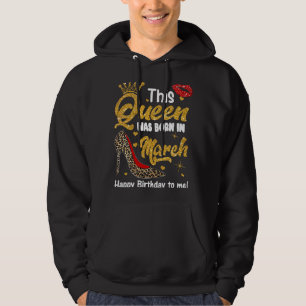 This Queen Was Born In March Happy Birthday To Me Hoodie