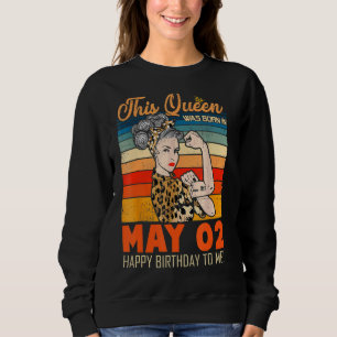 This Queen Was Born In May 02 Happy Birthday To Me Sweatshirt