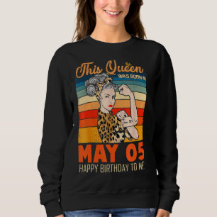 This Queen Was Born In May 05 Happy Birthday To Me Sweatshirt