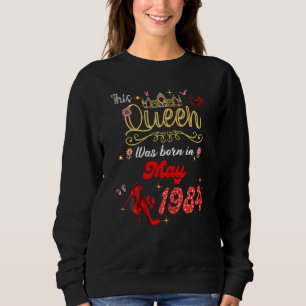 This Queen Was Born In May 1984 May Birthday Women Sweatshirt