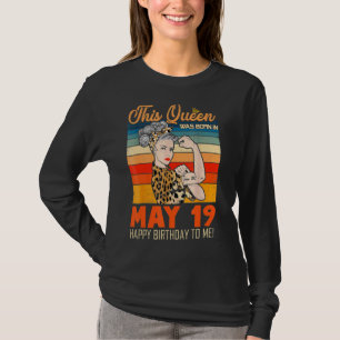 This Queen Was Born In May 19 Happy Birthday To Me T-Shirt