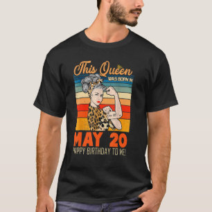 This Queen Was Born In May 20 Happy Birthday To Me T-Shirt